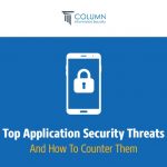 Top Application Security Threats and How to Counter Them