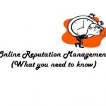 4 Things You Need to Know About Online Reputation Management