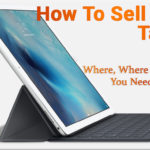 How to Sell Your Tablet: When, Where and What You Need To Know