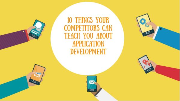 10 Things Your Competitors Can Teach You about Application Development