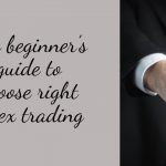 The beginner’s guide to choose the right Forex trading