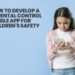 Worrying Your Children’s Safety? Try the Parental Control App!