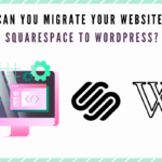 How can you migrate to the WordPress website from Squarespace?