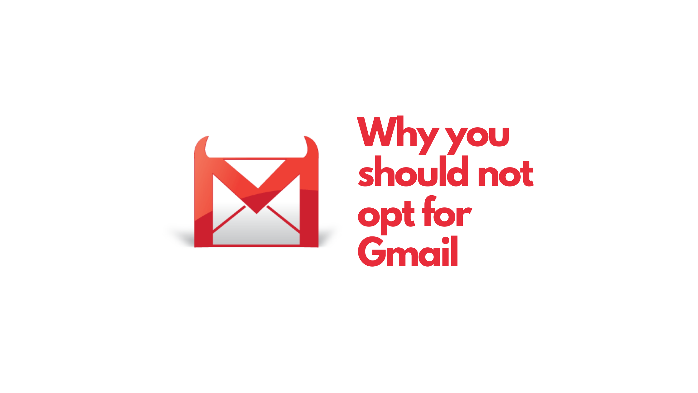 Why I stopped using Gmail and Why you should too