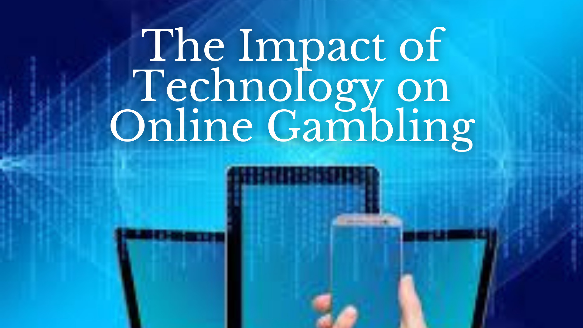 The Impact Of Technology On Online Gambling | Techno FAQ