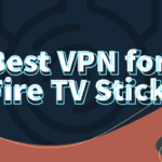 8 Best VPN Services for Fire TV Stick Devices