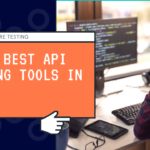 The 5 Best API Testing Tools in 2022