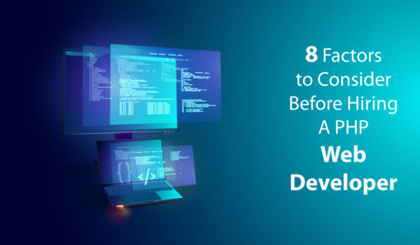 8 Factors to Consider Before Hiring A PHP Web Developer | Techno FAQ