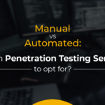Manual vs Automated: Which Penetration Testing Services to Opt For?